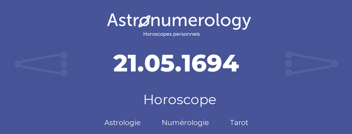 Horoscope pour anniversaire (jour de naissance): 21.05.1694 (21 Mai 1694)