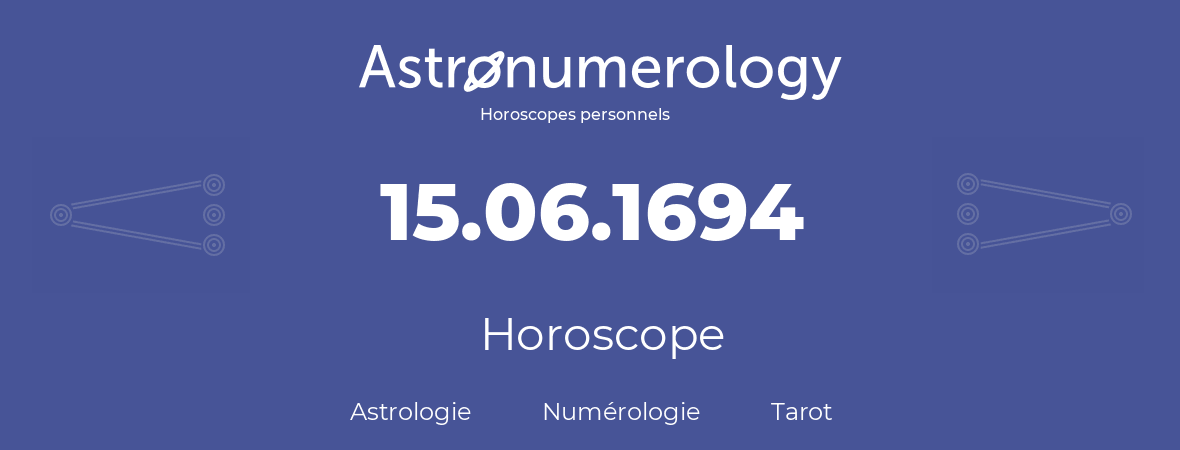 Horoscope pour anniversaire (jour de naissance): 15.06.1694 (15 Juin 1694)
