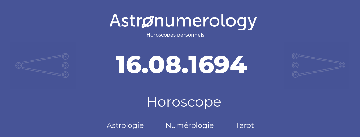 Horoscope pour anniversaire (jour de naissance): 16.08.1694 (16 Août 1694)