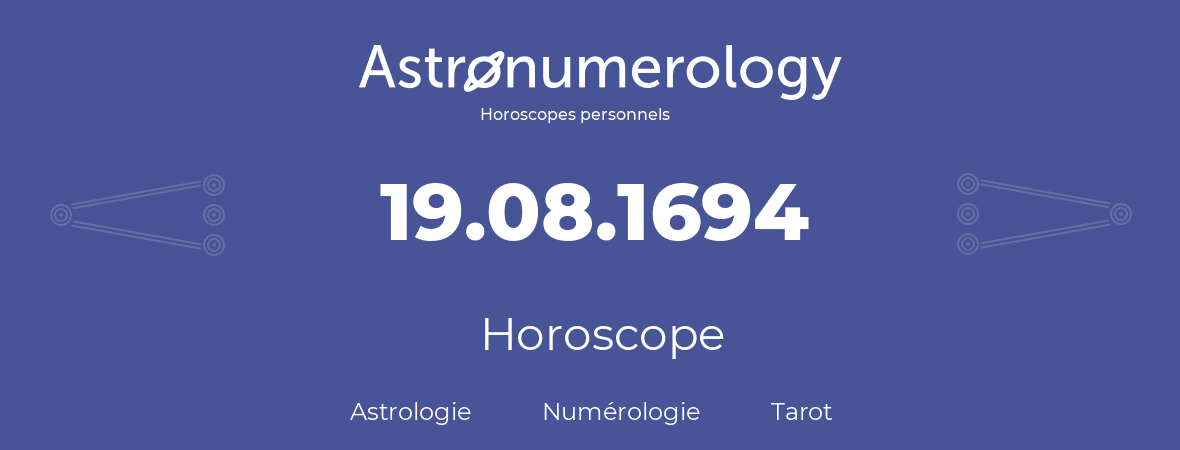 Horoscope pour anniversaire (jour de naissance): 19.08.1694 (19 Août 1694)