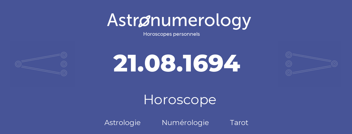 Horoscope pour anniversaire (jour de naissance): 21.08.1694 (21 Août 1694)