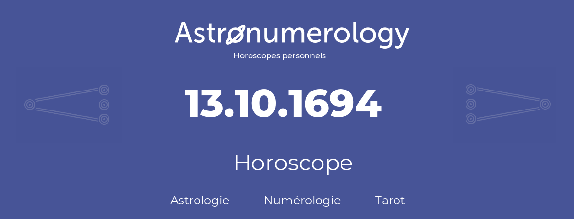 Horoscope pour anniversaire (jour de naissance): 13.10.1694 (13 Octobre 1694)