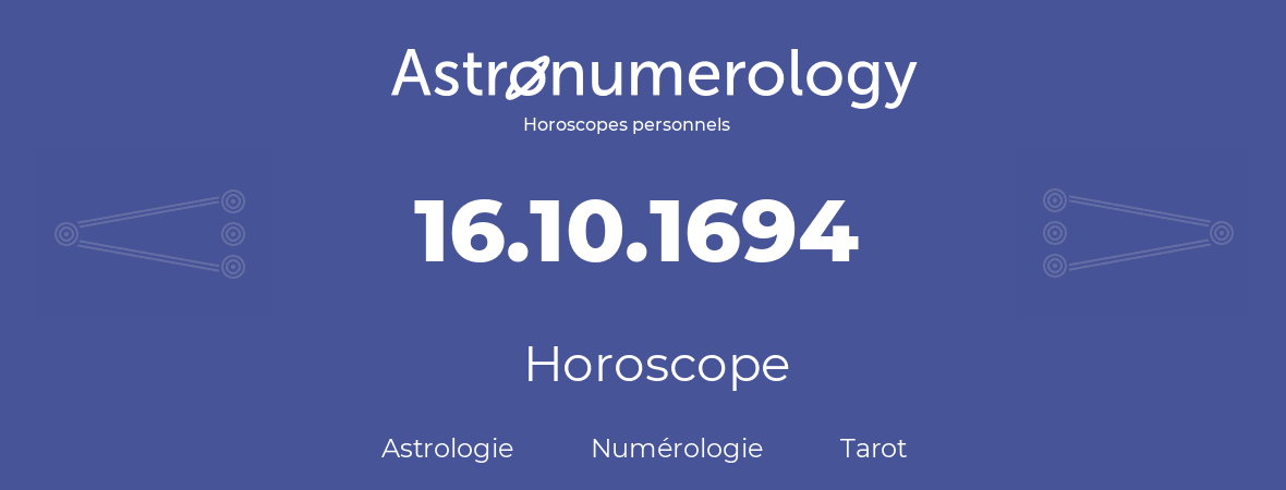 Horoscope pour anniversaire (jour de naissance): 16.10.1694 (16 Octobre 1694)
