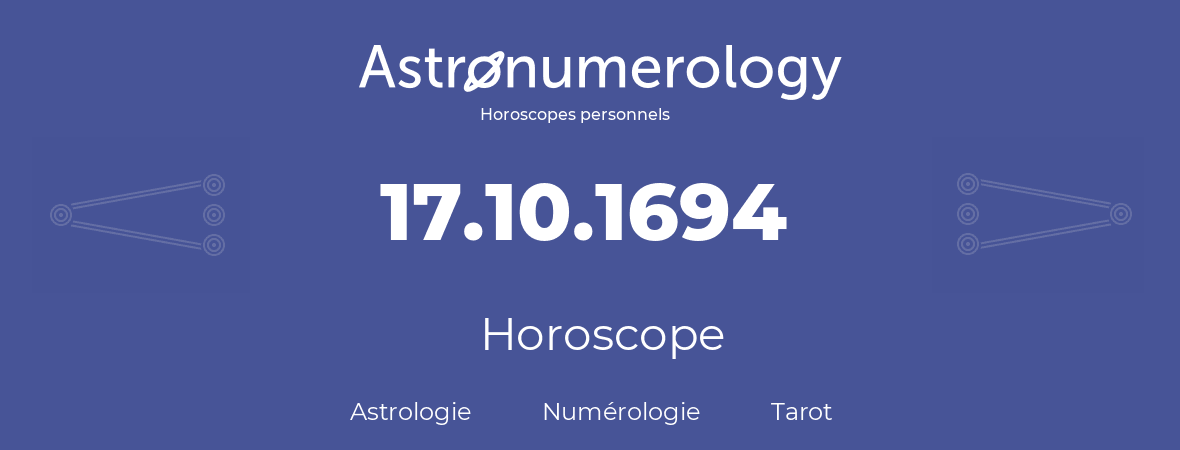 Horoscope pour anniversaire (jour de naissance): 17.10.1694 (17 Octobre 1694)