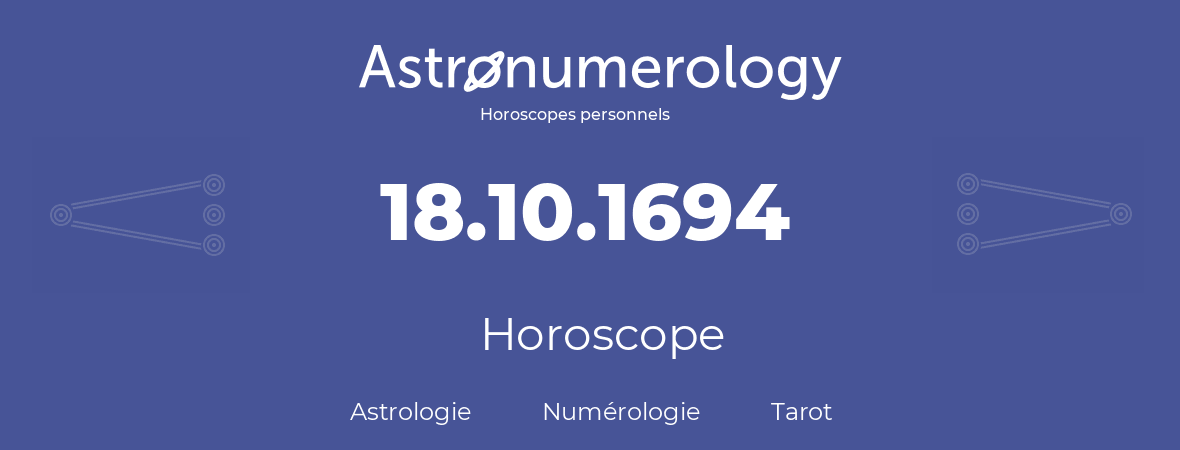 Horoscope pour anniversaire (jour de naissance): 18.10.1694 (18 Octobre 1694)