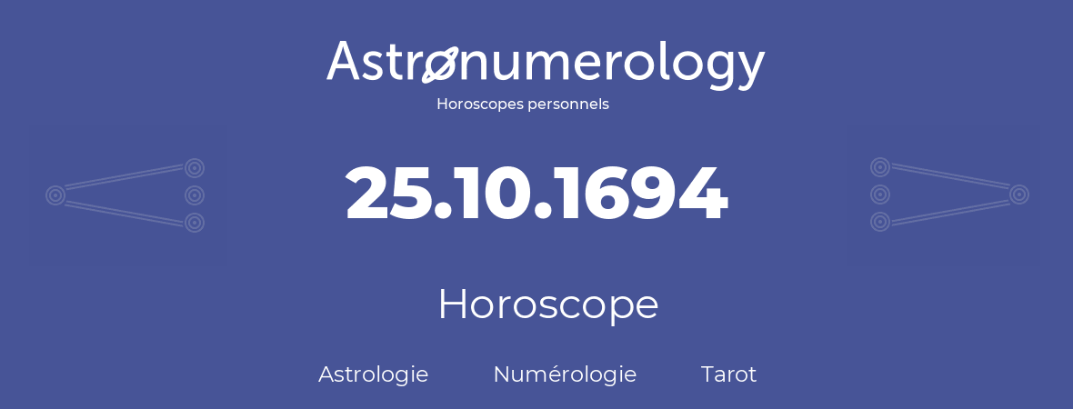 Horoscope pour anniversaire (jour de naissance): 25.10.1694 (25 Octobre 1694)