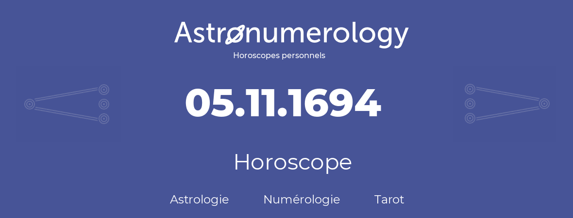 Horoscope pour anniversaire (jour de naissance): 05.11.1694 (5 Novembre 1694)