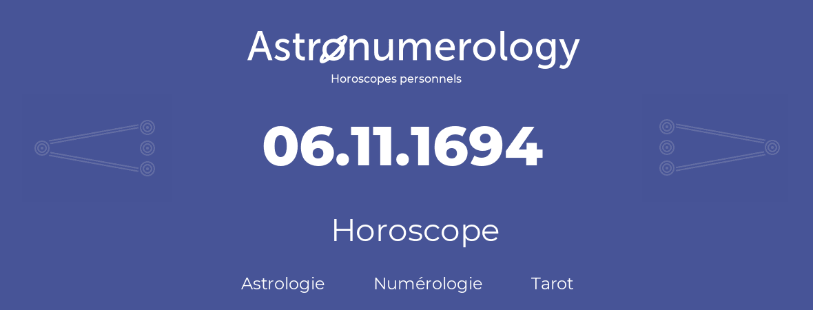 Horoscope pour anniversaire (jour de naissance): 06.11.1694 (6 Novembre 1694)