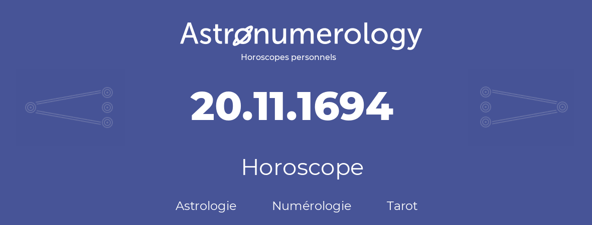 Horoscope pour anniversaire (jour de naissance): 20.11.1694 (20 Novembre 1694)