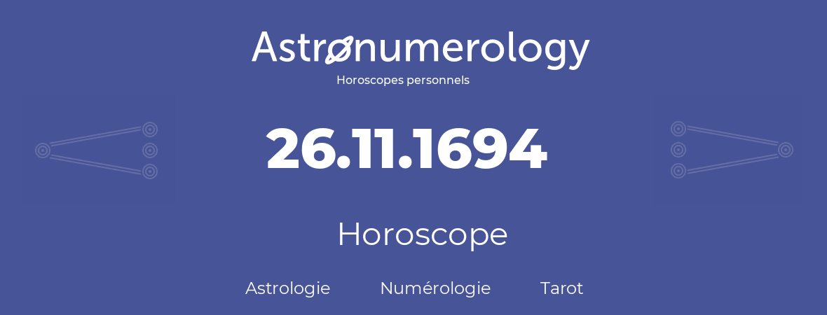 Horoscope pour anniversaire (jour de naissance): 26.11.1694 (26 Novembre 1694)