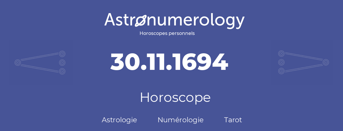 Horoscope pour anniversaire (jour de naissance): 30.11.1694 (30 Novembre 1694)