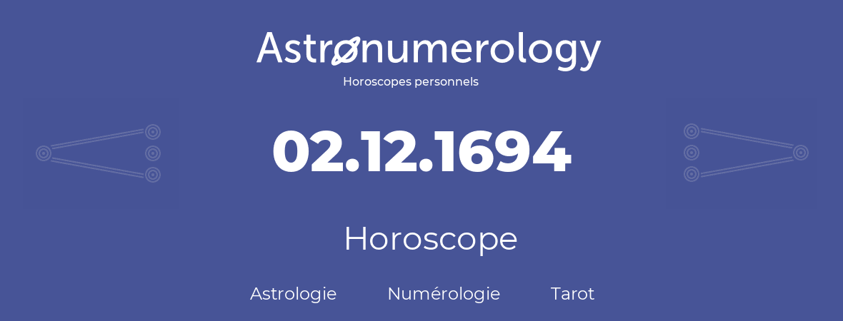 Horoscope pour anniversaire (jour de naissance): 02.12.1694 (2 Décembre 1694)
