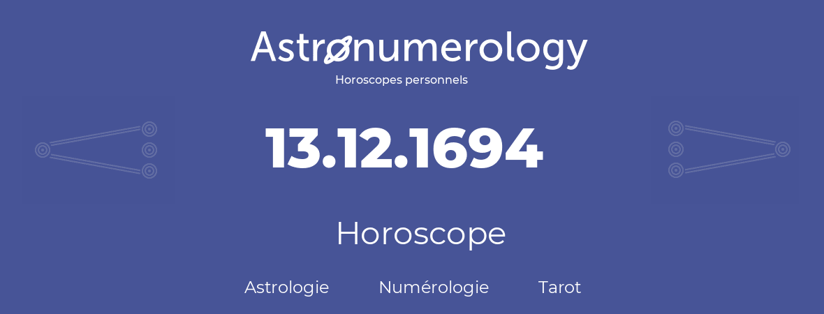 Horoscope pour anniversaire (jour de naissance): 13.12.1694 (13 Décembre 1694)