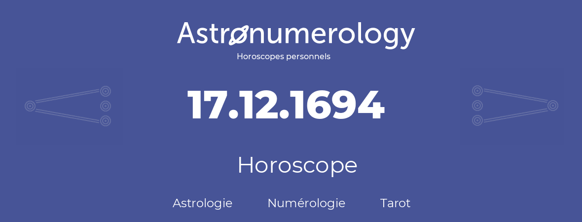 Horoscope pour anniversaire (jour de naissance): 17.12.1694 (17 Décembre 1694)