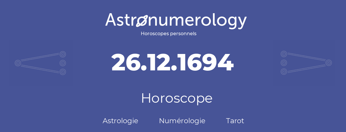 Horoscope pour anniversaire (jour de naissance): 26.12.1694 (26 Décembre 1694)
