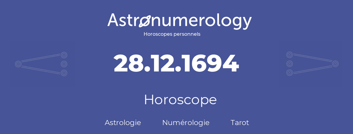 Horoscope pour anniversaire (jour de naissance): 28.12.1694 (28 Décembre 1694)