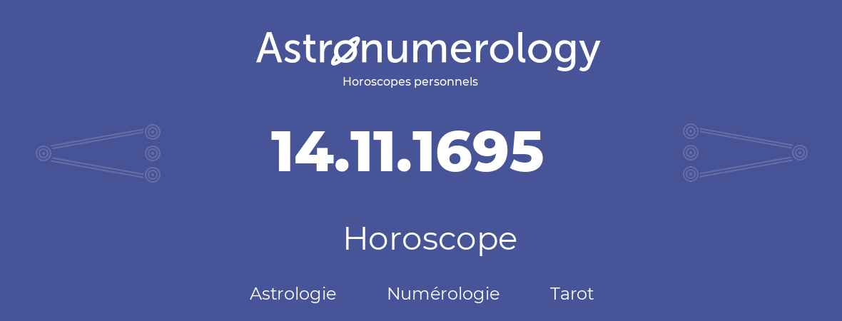 Horoscope pour anniversaire (jour de naissance): 14.11.1695 (14 Novembre 1695)