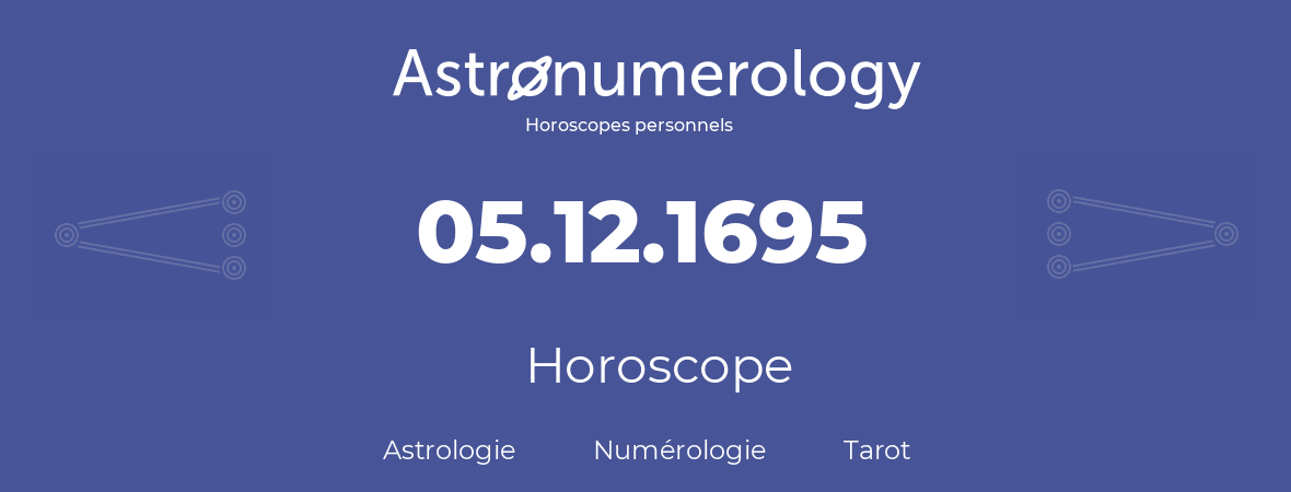 Horoscope pour anniversaire (jour de naissance): 05.12.1695 (5 Décembre 1695)