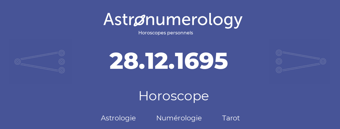 Horoscope pour anniversaire (jour de naissance): 28.12.1695 (28 Décembre 1695)