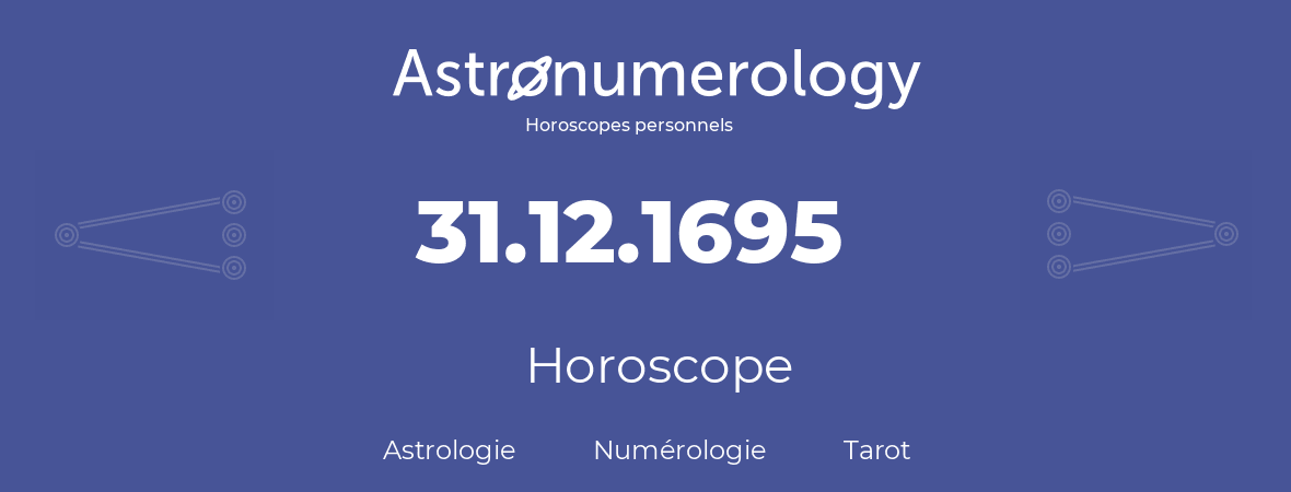 Horoscope pour anniversaire (jour de naissance): 31.12.1695 (31 Décembre 1695)