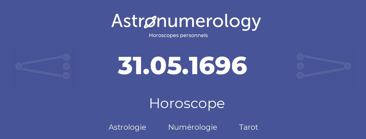 Horoscope pour anniversaire (jour de naissance): 31.05.1696 (31 Mai 1696)