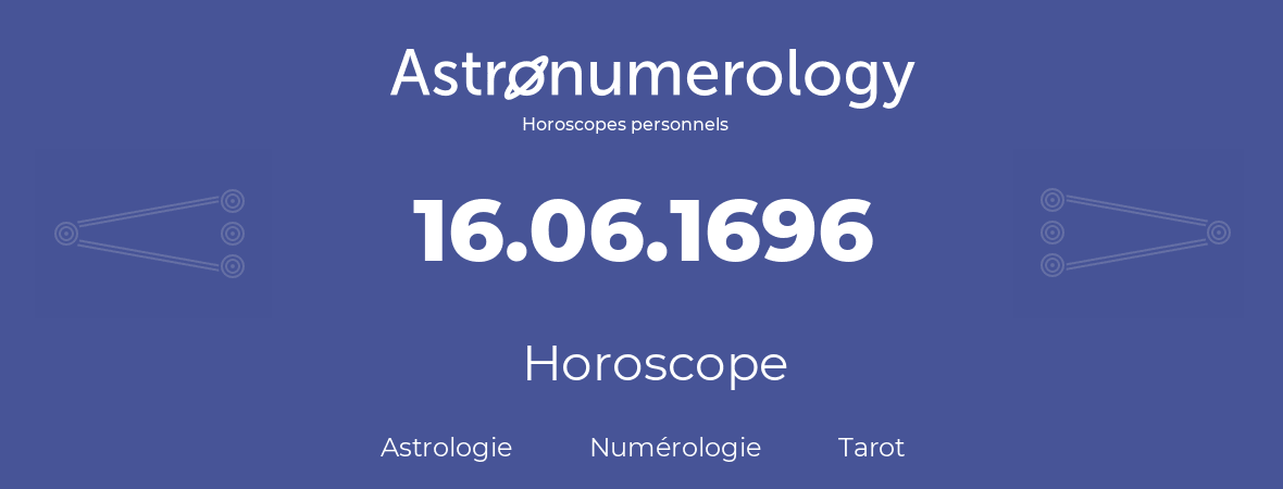 Horoscope pour anniversaire (jour de naissance): 16.06.1696 (16 Juin 1696)