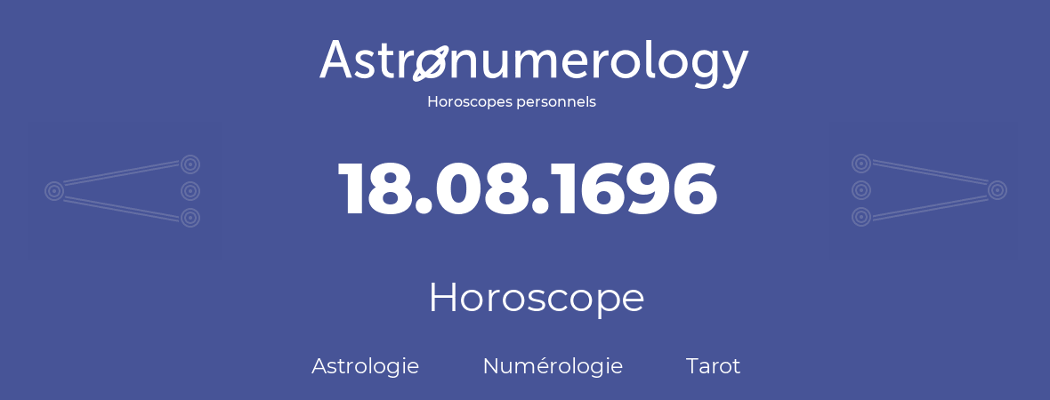 Horoscope pour anniversaire (jour de naissance): 18.08.1696 (18 Août 1696)