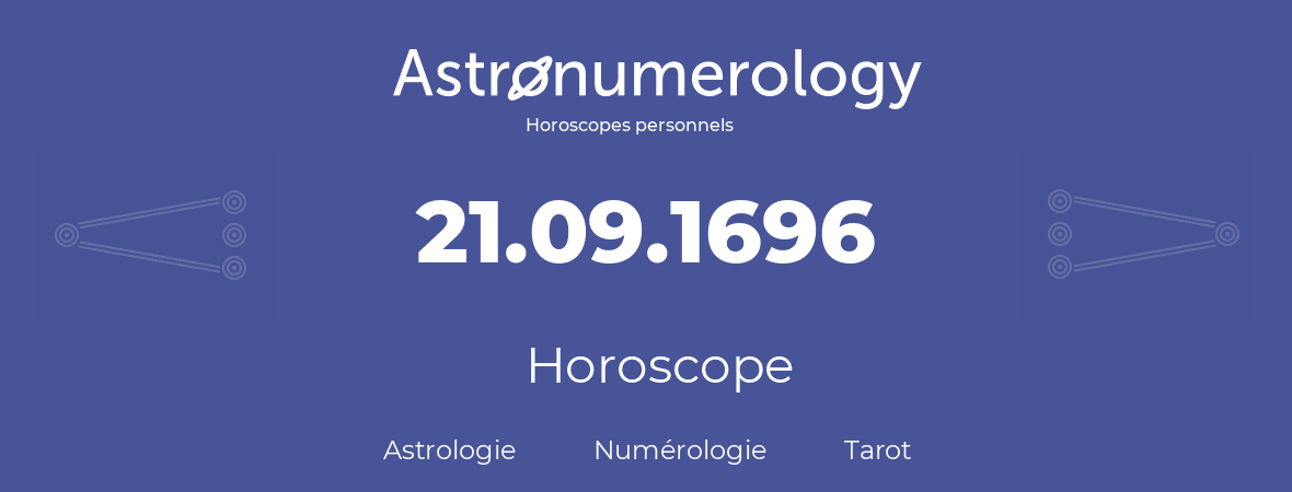 Horoscope pour anniversaire (jour de naissance): 21.09.1696 (21 Septembre 1696)