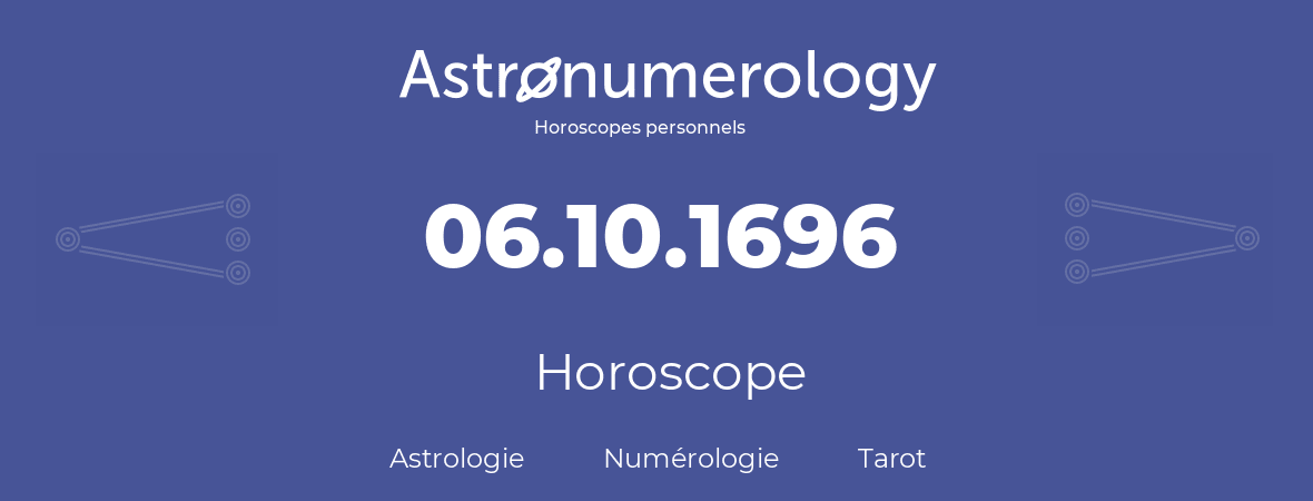 Horoscope pour anniversaire (jour de naissance): 06.10.1696 (06 Octobre 1696)