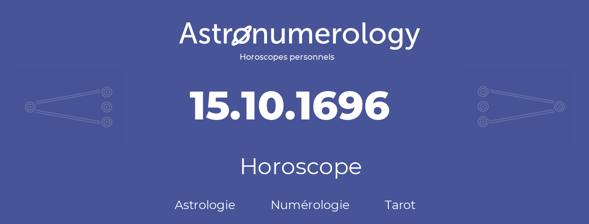 Horoscope pour anniversaire (jour de naissance): 15.10.1696 (15 Octobre 1696)