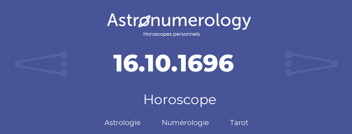 Horoscope pour anniversaire (jour de naissance): 16.10.1696 (16 Octobre 1696)