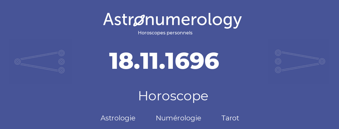 Horoscope pour anniversaire (jour de naissance): 18.11.1696 (18 Novembre 1696)