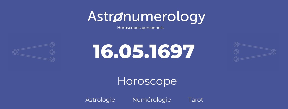 Horoscope pour anniversaire (jour de naissance): 16.05.1697 (16 Mai 1697)