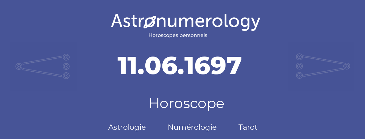 Horoscope pour anniversaire (jour de naissance): 11.06.1697 (11 Juin 1697)