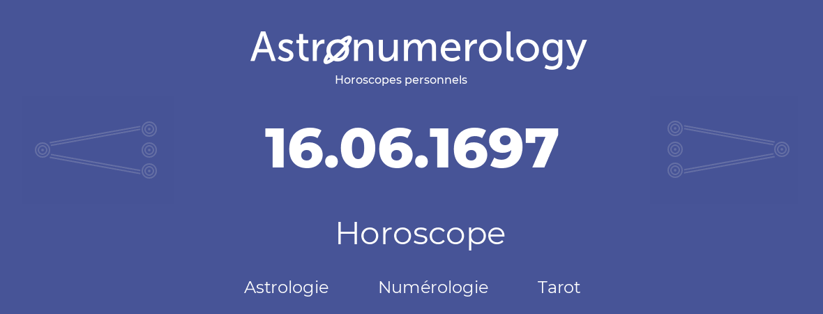 Horoscope pour anniversaire (jour de naissance): 16.06.1697 (16 Juin 1697)