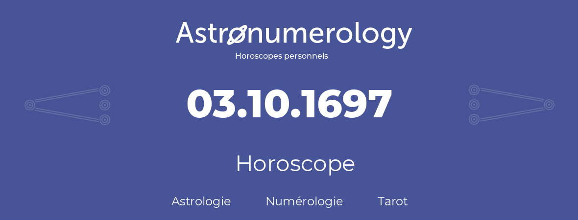 Horoscope pour anniversaire (jour de naissance): 03.10.1697 (3 Octobre 1697)