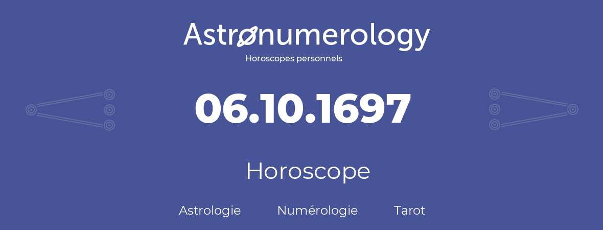 Horoscope pour anniversaire (jour de naissance): 06.10.1697 (6 Octobre 1697)