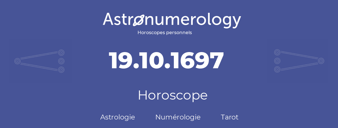 Horoscope pour anniversaire (jour de naissance): 19.10.1697 (19 Octobre 1697)