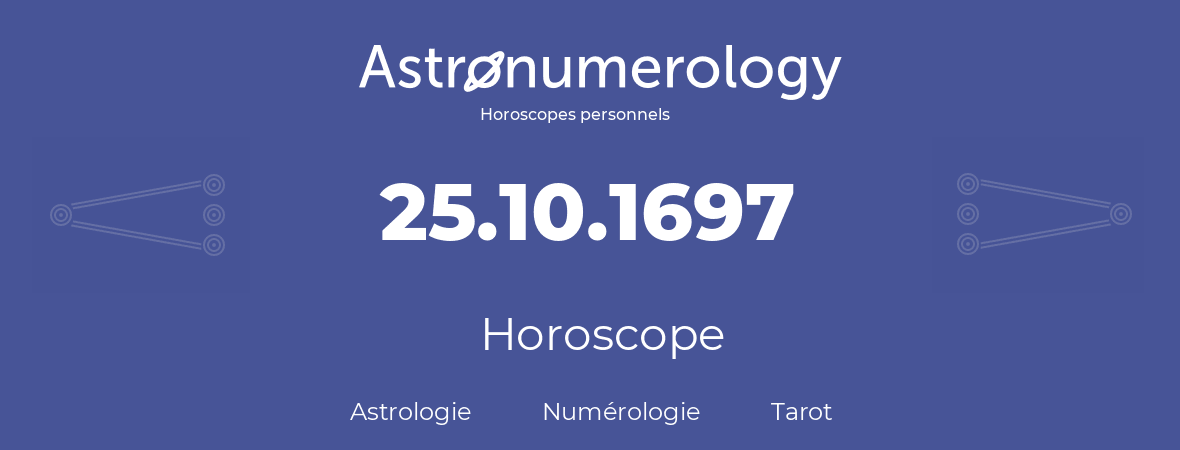 Horoscope pour anniversaire (jour de naissance): 25.10.1697 (25 Octobre 1697)