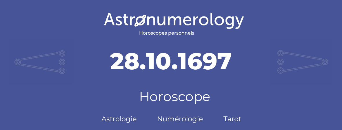 Horoscope pour anniversaire (jour de naissance): 28.10.1697 (28 Octobre 1697)
