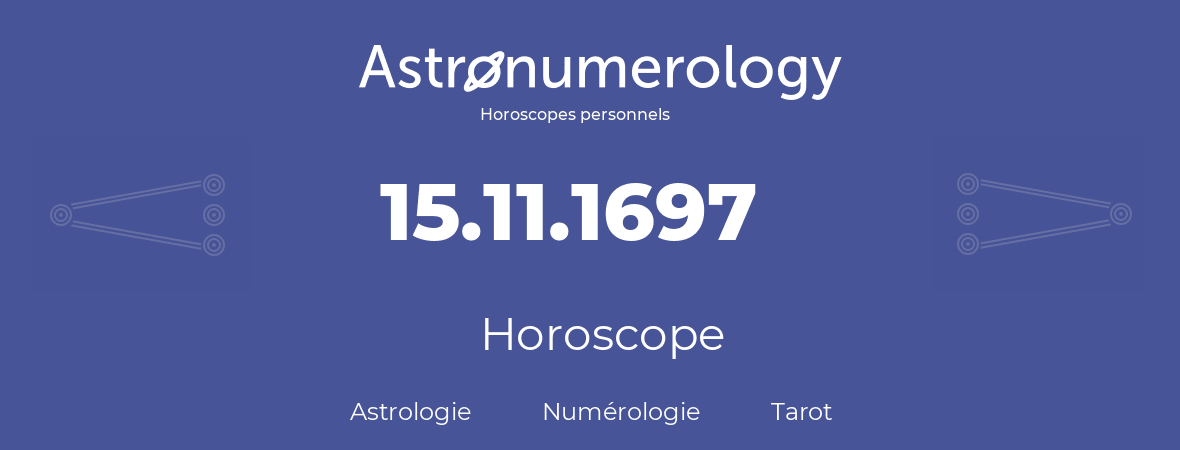 Horoscope pour anniversaire (jour de naissance): 15.11.1697 (15 Novembre 1697)