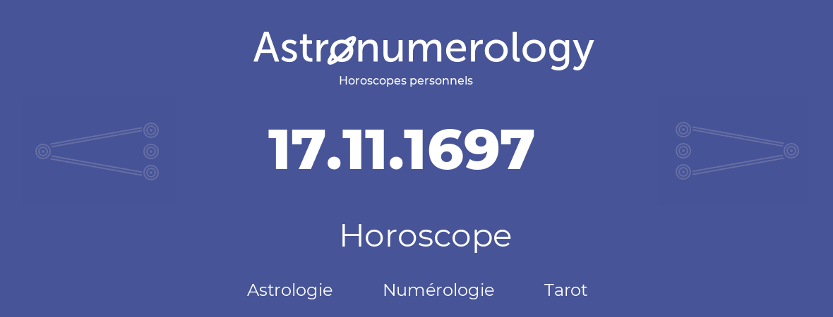 Horoscope pour anniversaire (jour de naissance): 17.11.1697 (17 Novembre 1697)