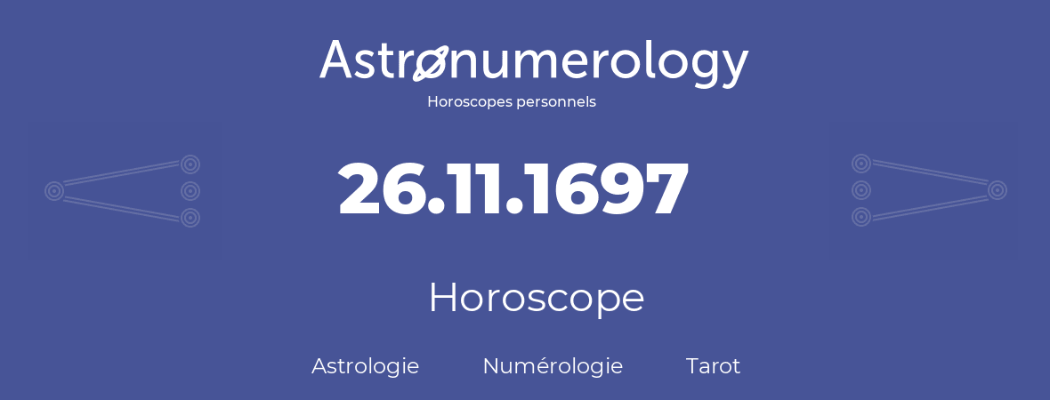 Horoscope pour anniversaire (jour de naissance): 26.11.1697 (26 Novembre 1697)