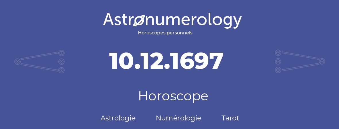 Horoscope pour anniversaire (jour de naissance): 10.12.1697 (10 Décembre 1697)