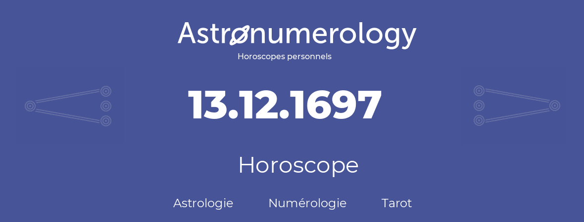 Horoscope pour anniversaire (jour de naissance): 13.12.1697 (13 Décembre 1697)