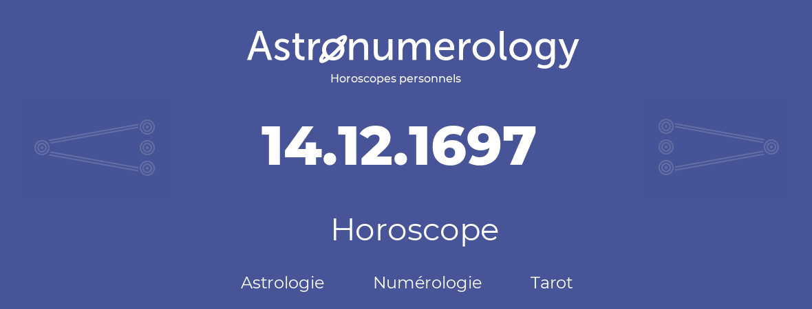 Horoscope pour anniversaire (jour de naissance): 14.12.1697 (14 Décembre 1697)