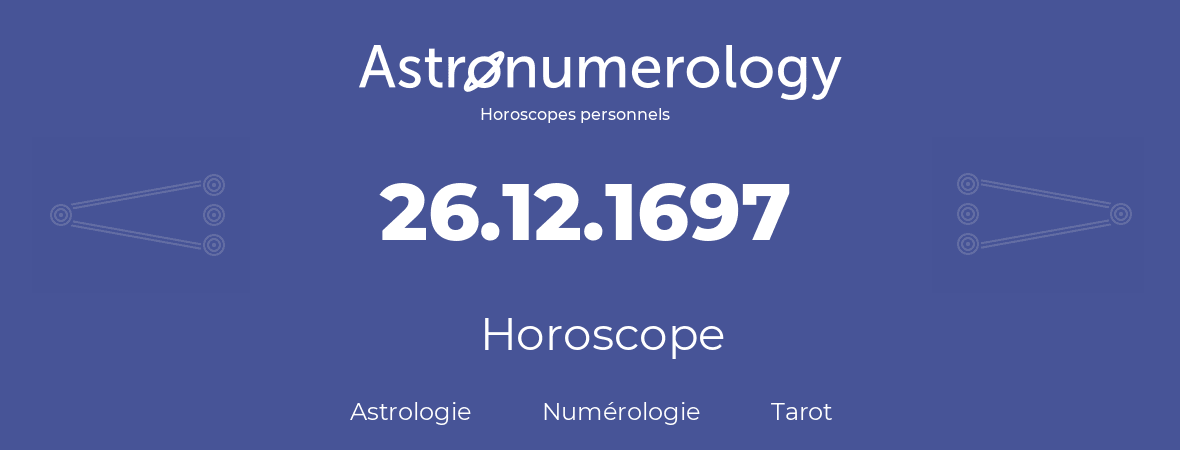 Horoscope pour anniversaire (jour de naissance): 26.12.1697 (26 Décembre 1697)