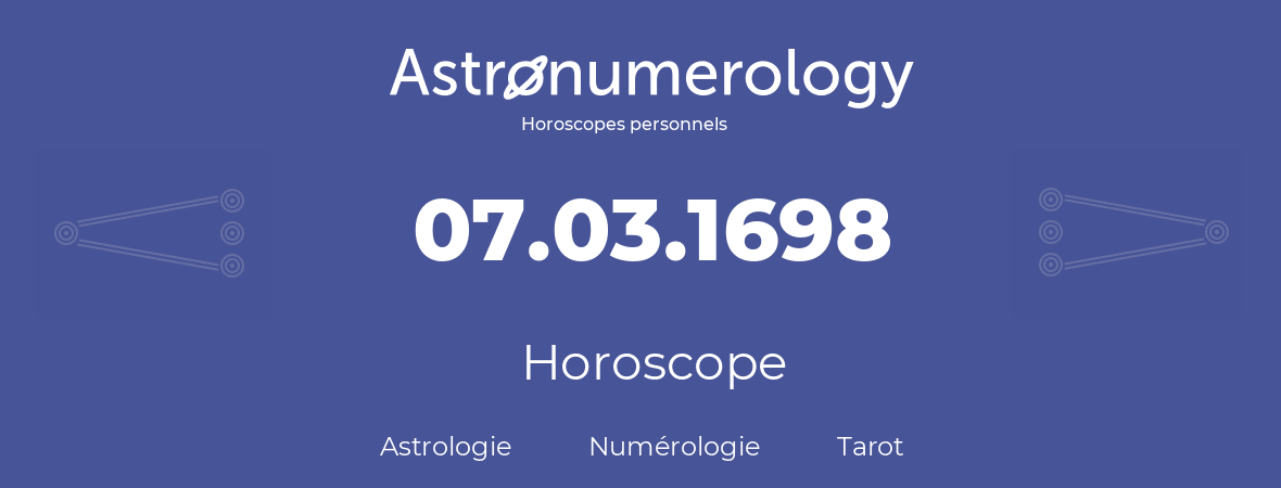 Horoscope pour anniversaire (jour de naissance): 07.03.1698 (07 Mars 1698)