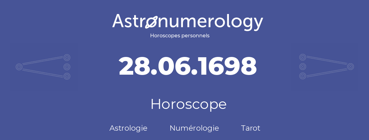 Horoscope pour anniversaire (jour de naissance): 28.06.1698 (28 Juin 1698)