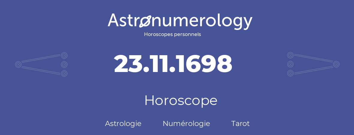 Horoscope pour anniversaire (jour de naissance): 23.11.1698 (23 Novembre 1698)